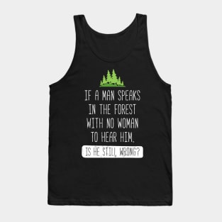 If A Man Speaks In The Forest Tank Top